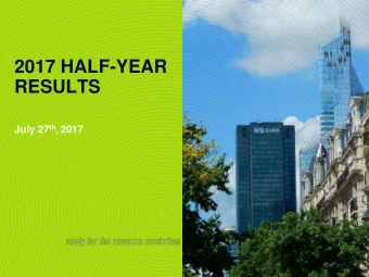 2017 HALF-YEAR  RESULTS July 27 th , 2017  DISCLAIMER  This presentation contains estimates and/or