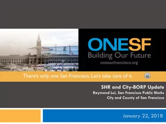 SHR and City-BORP Update  Raymond Lui, San Francisco Public Works  City and County of San Francisco
