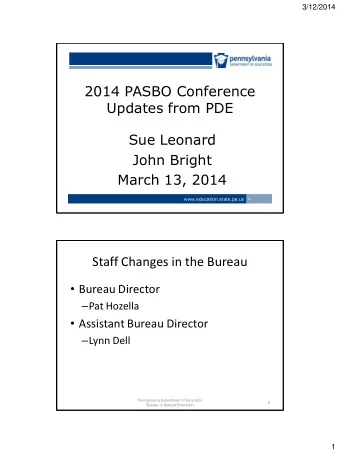 2014 PASBO Conference  Updates from PDE  Sue Leonard  John Bright  March 13, 2014