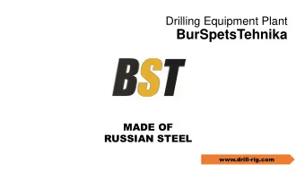 BurSpetsTehnika  MADE OF  RUSSIAN STEEL  www.drill-rig.com  Company Overview  Drilling Equipment