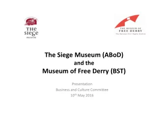 The Siege Museum (ABoD)  and the  Museum of Free Derry (BST)  Presentation  Business and Culture