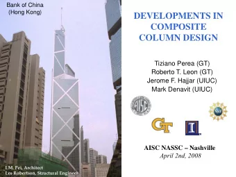 DEVELOPMENTS IN  COMPOSITE  COLUMN DESIGN  Tiziano Perea (GT)  Roberto T. Leon (GT)  Jerome F.