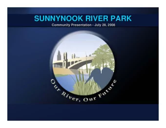 SUNNYNOOK RIVER PARK  SUNNYNOOK RIVER PARK  SUNNYNOOK RIVER PARK  Community Presentation -  - July