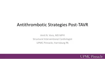Antithrombotic Strategies Post-TAVR  Amit N. Vora, MD MPH  Structural Interventional Cardiologist