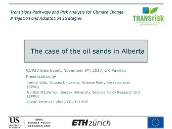 The case of the oil sands in Alberta COP23 Side Event, November 9 th , 2017, UK Pavillon