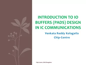 BUFFERS (PADS) DESIGN  IN IC COMMUNICATIONS  Venkata Reddy Kolagatla  Chip-Centre  Chip-Centre,