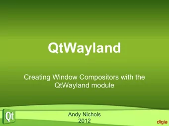QtWayland  Creating Window Compositors with the  QtWayland module  Andy Nichols  2012  A little