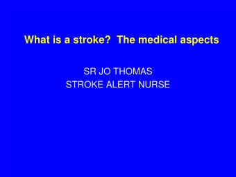 What is a stroke?  The medical aspects  SR JO THOMAS  STROKE ALERT NURSE  Agenda  Introduction