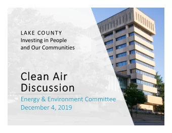 Cl  Clean ean Ai Air  Discussion  Discussion Energy &amp; Environment Committee December 4, 2019