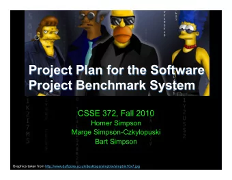 Project Plan for the Software Project Benchmark System  CSSE 372, Fall 2010  Homer Simpson  Marge