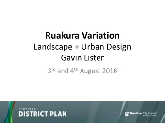 Ruakura Variation  Landscape + Urban Design  Gavin Lister 3 rd and 4 th August 2016  Introduction