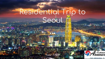 Residential Trip to  Seoul  Year 7/8/9  Day 1  Ulsan KTX Station  The National Museum of  Korea  24