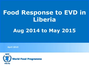 Food Response to EVD in  Liberia  Aug 2014 to May 2015  April 2015  WFP Sub Offices in Liberia