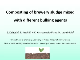 Composting of brewery sludge mixed  with different bulking agents E. Kalatzi 1,2 , E. Sazakli 2 ,
