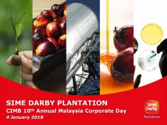 SIME DARBY PLANTATION CIMB 10 th Annual Malaysia Corporate Day  4 January 2018  Disclaimer  This