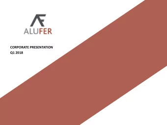 CORPORATE PRESENTATION  Q1 2018  EXECUTIVE SUMMARY  ALUFER IS ONE OF THE MOST ATTRACTIVE BAUXITE