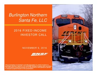 Burlington Northern  Santa Fe, LLC  2016 FIXED-INCOME  INVESTOR CALL  NOVEMBER 9, 2016  This