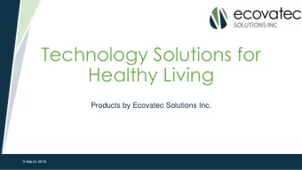 Technology Solutions for  Healthy Living  Products by Ecovatec Solutions Inc.  5 March 2018