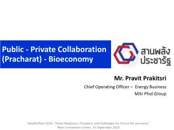 (Pracharat) - Bioeconomy Mr. Pravit Prakitsri Chief Operating Officer  Energy Business Mitr Phol