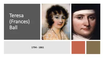 Teresa  (Frances)  Ball  ll  1794 - 1861  Teresa Ball continues the vision of Mary Ward  In  In the