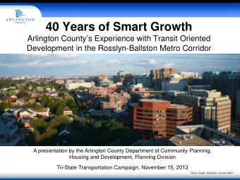 40 Years of Smart Growth  Arlington Countys Experience with Transit Oriented  Development in the