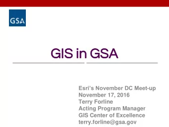 GIS in  GI  S in GS  GSA Esris November DC Meet -up  November 17, 2016  Terry Forline  Acting