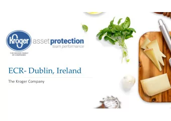 ECR- Dublin, Ireland  The Kroger Company  About Kroger    + 500k Employees    11 million