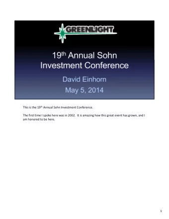 This is the 19 th Annual Sohn Investment Conference. The first time I spoke here was in 2002. It is