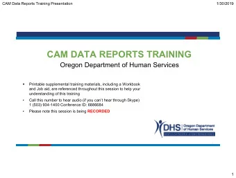 CAM DATA REPORTS TRAINING  Oregon Department of Human Services  Printable supplemental training