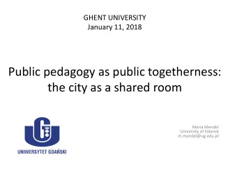 the city as a shared room  Maria Mendel  University of Gdansk  m.mendel@ug.edu.pl  Agenda
