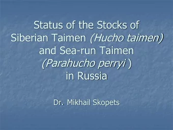 Status of the Stocks of Siberian Taimen (Hucho taimen)  and Sea-run Taimen (Parahucho perryi )  in