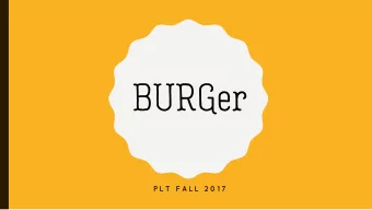 BURGer  P L T  F A L L  2 0 1 7  TEAM MEMBERS  Adrian  Ashley  Jordan  Jacqueline  System Architect