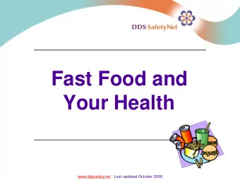 Fast Food and  Your Health  www.ddssafety.net  Last updated October 2009  What is fast food?