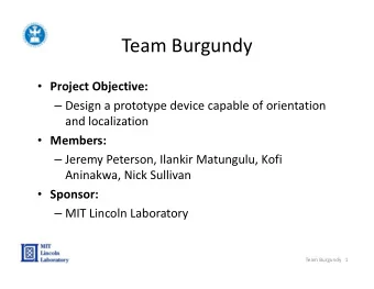 Team Burgundy  Project Objective:  Design a prototype device capable of orientation and