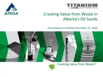 Creating Value from Waste in  Albertas Oil Sands  Presentation to APEGA December 12, 2019