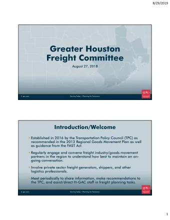 Greater Houston  Freight Committee  August 27, 2018  h-gac.com  h-gac.com  Serving Today