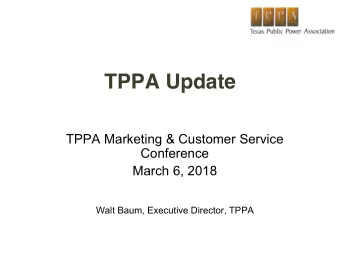 TPPA Update  TPPA Marketing &amp; Customer Service  Conference  March 6, 2018  Walt Baum, Executive