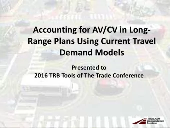 Accounting for AV/CV in Long-  Range Plans Using Current Travel Demand Models  Presented to  2016