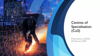 Specialisation  (CoS)  Presentation to BUSA:  05 February 2020  Centr  Centres  es of  of