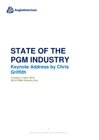 STATE OF THE  PGM INDUSTRY  Keynote Address by Chris  Griffith Tuesday, 9 April 2019  2019 PGMs