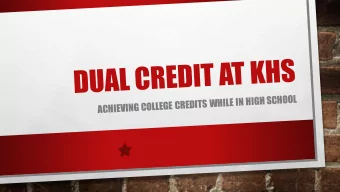 WHAT IS DUAL CREDIT  DUAL CREDIT COURSES ARE THOSE COURSES TAKEN FOR COLLEGE CREDIT AND HIGH