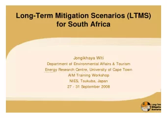 Long-Term Mitigation Scenarios (LTMS)  g  g  (  )  for South Africa  Jongikhaya Witi  Jongikhaya