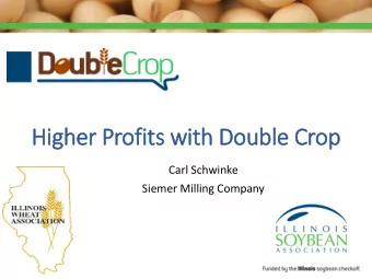 Hig  igher Profits wit  ith Double Crop  Carl Schwinke  Siemer Milling Company  Attit  itude