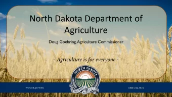 North Dakota Department of  Agriculture  Doug Goehring, Agriculture Commissioner  - Agriculture is
