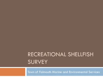 RECREATIONAL SHELLFISH  SURVEY  Town of Falmouth Marine and Environmental Services  Purpose