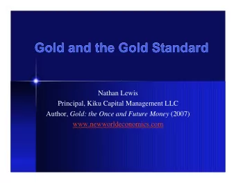 Gold and the Gold Standard  Gold and the Gold Standard  Nathan Lewis  Principal, Kiku Capital