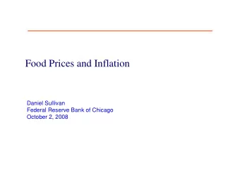 Food Prices and Inflation  Daniel Sullivan  Federal Reserve Bank of Chicago  October 2, 2008  Why