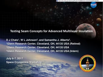 Testing Seam Concepts for Advanced Multilayer Insulation D J Chato 1 , W L Johnson 2 , and Samantha