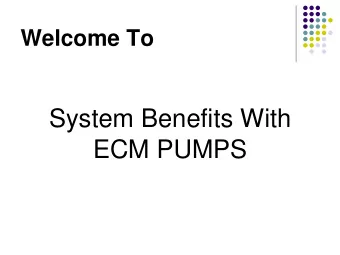 System Benefits With  ECM PUMPS  Hydronic System Efficiency  Should we be focusing on more  than