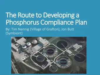 Phosphorus Compliance Plan  By: Tim Nennig (Village of Grafton), Jon Butt  (Symbiont)  Agenda  1.
